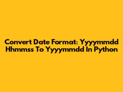 Convert Date Format: Yyyymmdd Hhmmss To Yyyymmdd In Python