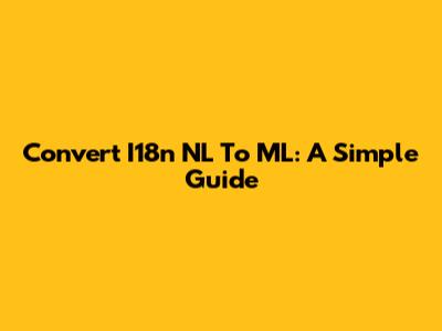 Convert I18n NL To ML: A Simple Guide