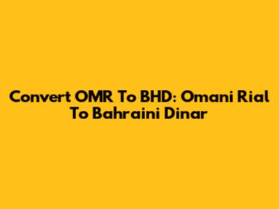 Convert OMR To BHD: Omani Rial To Bahraini Dinar