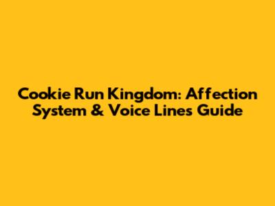 Cookie Run Kingdom: Affection System & Voice Lines Guide