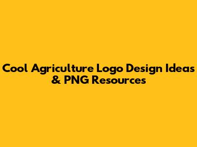 Cool Agriculture Logo Design Ideas & PNG Resources