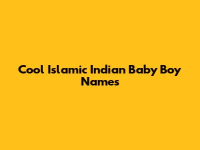 Cool Islamic Indian Baby Boy Names