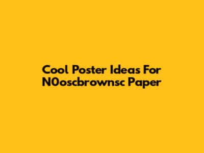 Cool Poster Ideas For N0oscbrownsc Paper