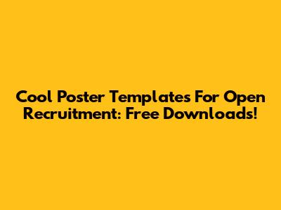 Cool Poster Templates For Open Recruitment: Free Downloads!