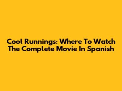 Cool Runnings: Where To Watch The Complete Movie In Spanish