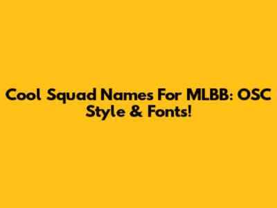 Cool Squad Names For MLBB: OSC Style & Fonts!