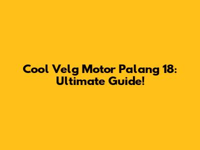 Cool Velg Motor Palang 18: Ultimate Guide!
