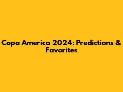 Copa America 2024: Predictions & Favorites