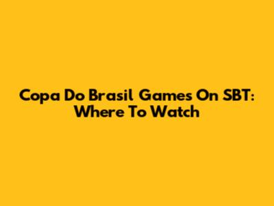 Copa Do Brasil Games On SBT: Where To Watch