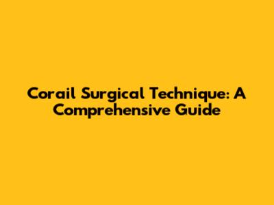 Corail Surgical Technique: A Comprehensive Guide