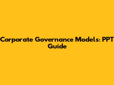 Corporate Governance Models: PPT Guide