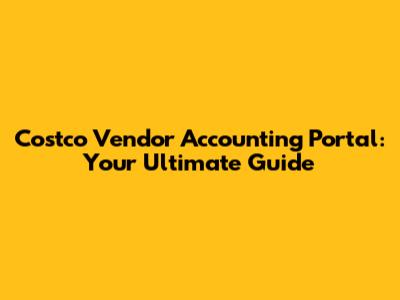 Costco Vendor Accounting Portal: Your Ultimate Guide