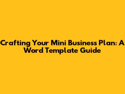 Crafting Your Mini Business Plan: A Word Template Guide