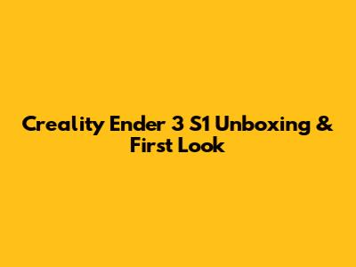 Creality Ender 3 S1 Unboxing & First Look