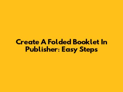 Create A Folded Booklet In Publisher: Easy Steps