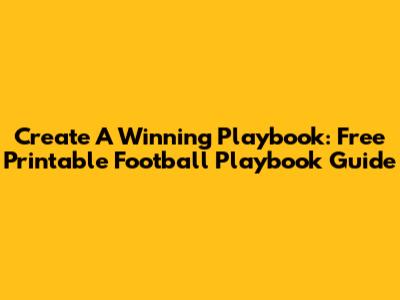 Create A Winning Playbook: Free Printable Football Playbook Guide