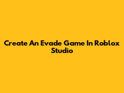 Create An Evade Game In Roblox Studio