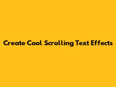Create Cool Scrolling Text Effects