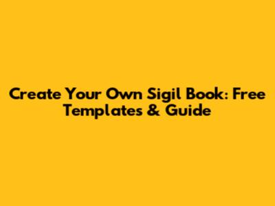 Create Your Own Sigil Book: Free Templates & Guide