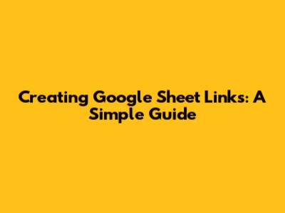 Creating Google Sheet Links: A Simple Guide