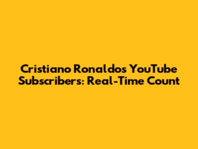 Cristiano Ronaldo's YouTube Subscribers: Real-Time Count
