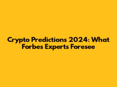 Crypto Predictions 2024: What Forbes Experts Foresee
