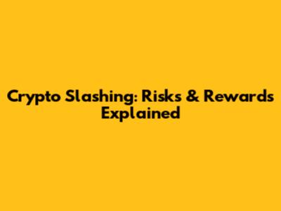 Crypto Slashing: Risks & Rewards Explained