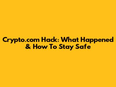 Crypto.com Hack: What Happened & How To Stay Safe