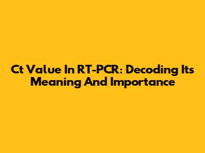 Ct Value In RT-PCR: Decoding Its Meaning And Importance