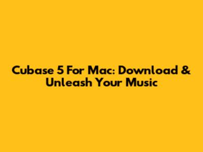 Cubase 5 For Mac: Download & Unleash Your Music