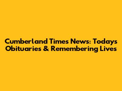 Cumberland Times News: Today's Obituaries & Remembering Lives