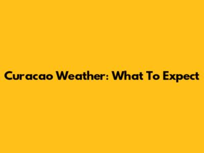 Curacao Weather: What To Expect