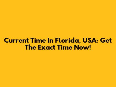 Current Time In Florida, USA: Get The Exact Time Now!