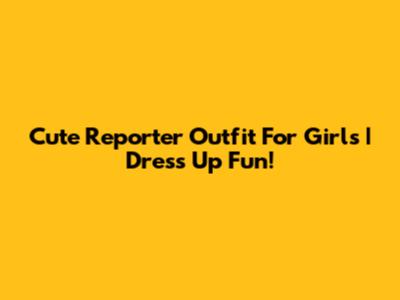 Cute Reporter Outfit For Girls | Dress Up Fun!