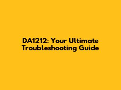DA1212: Your Ultimate Troubleshooting Guide