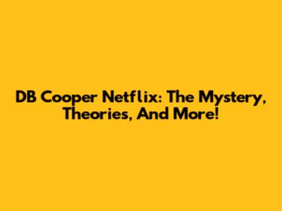 DB Cooper Netflix: The Mystery, Theories, And More!