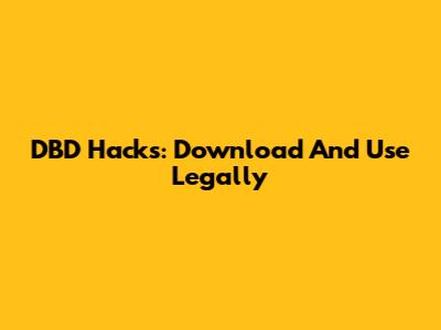 DBD Hacks: Download And Use Legally