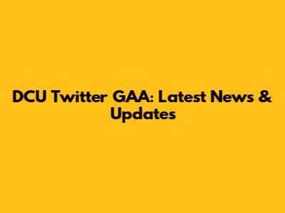 DCU Twitter GAA: Latest News & Updates