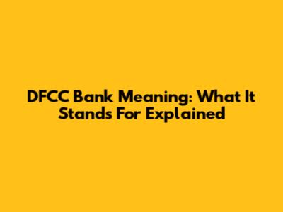 DFCC Bank Meaning: What It Stands For Explained
