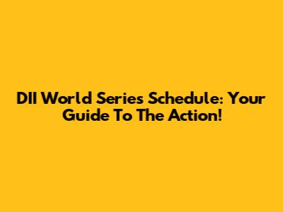 DII World Series Schedule: Your Guide To The Action!