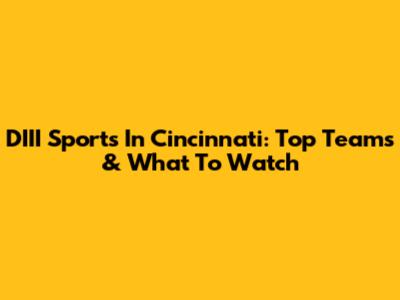 DIII Sports In Cincinnati: Top Teams & What To Watch
