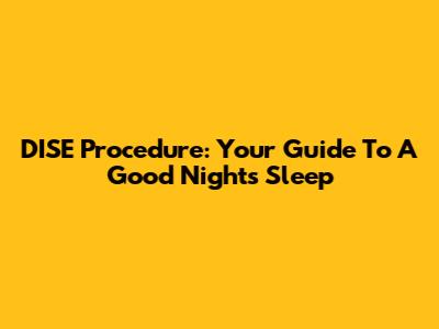 DISE Procedure: Your Guide To A Good Night's Sleep