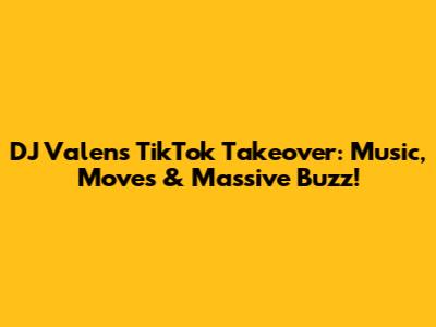 DJ Valen's TikTok Takeover: Music, Moves & Massive Buzz!