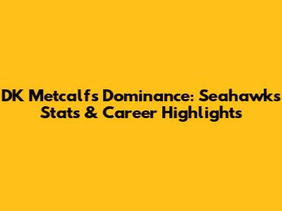 DK Metcalf's Dominance: Seahawks Stats & Career Highlights