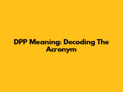 DPP Meaning: Decoding The Acronym