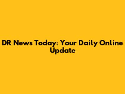 DR News Today: Your Daily Online Update