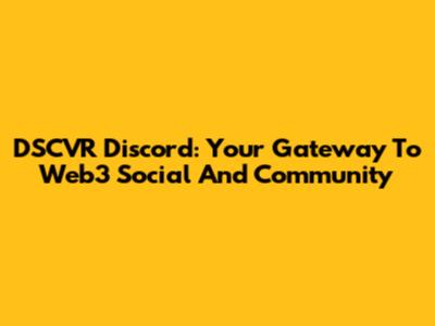 DSCVR Discord: Your Gateway To Web3 Social And Community