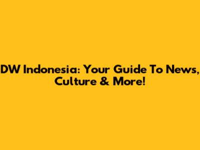 DW Indonesia: Your Guide To News, Culture & More!