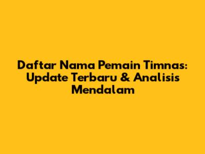 Daftar Nama Pemain Timnas: Update Terbaru & Analisis Mendalam