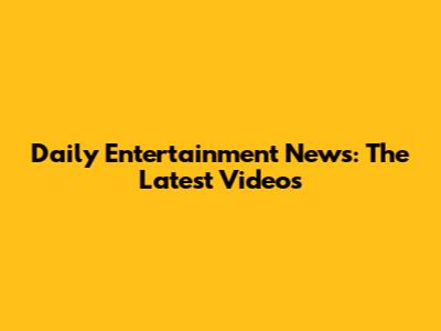 Daily Entertainment News: The Latest Videos
